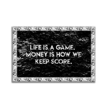 Load image into Gallery viewer, #030 Motivation Quote Life Is A Game. Money Is How We Keep Score